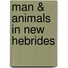 Man & Animals in New Hebrides door Professor John R. Baker