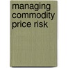 Managing Commodity Price Risk by Janet L. Hartley