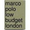 Marco Polo Low Budget  London door Kathleen Becker