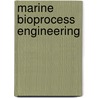 Marine Bioprocess Engineering by R.H. Wijffels