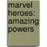 Marvel Heroes: Amazing Powers by Catharine Saunders