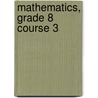 Mathematics, Grade 8 Course 3 door Judith Bennett