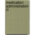 Medication Administration Iii