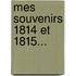 Mes Souvenirs 1814 Et 1815...