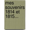 Mes Souvenirs 1814 Et 1815... by A.J. Reboul