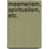 Mesmerism, Spiritualism, Etc.