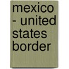 Mexico - United States Border by John McBrewster