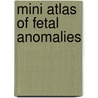 Mini Atlas Of Fetal Anomalies by Kuldeep Singh