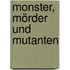 Monster, Mörder und Mutanten