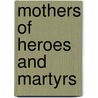 Mothers Of Heroes And Martyrs door Lorraine Bayard de Volo