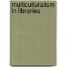 Multiculturalism In Libraries door Rosemary Ruhig Du Mont