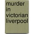 Murder In Victorian Liverpool