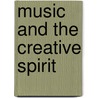 Music and the Creative Spirit door Lloyd Peterson