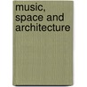 Music, Space And Architecture door Moniek Spaans