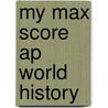 My Max Score Ap World History by Sourcebooks Inc
