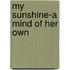 My Sunshine-A Mind Of Her Own