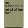 My Sunshine-A Mind Of Her Own door Mary Ann Morris