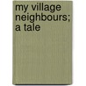 My Village Neighbours; A Tale door G.M. Sterne