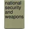 National Security And Weapons by Miriam Boleyn-Fitzgerald