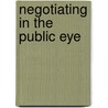 Negotiating In The Public Eye door Marc A. Genest