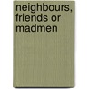 Neighbours, Friends Or Madmen door Jonathan M. Chu