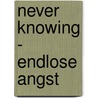 Never Knowing - Endlose Angst door Chevy Stevens