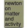 Newton On Matter And Activity door Ernan McMullin