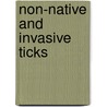 Non-Native And Invasive Ticks by Michael J. Burridge