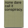 None Dare Call It Conspiracy. by Gary Allen