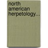 North American Herpetology... door John Edwards Holbrook