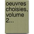 Oeuvres Choisies, Volume 2...