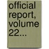 Official Report, Volume 22...