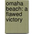 Omaha Beach: A Flawed Victory