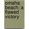 Omaha Beach: A Flawed Victory door Adrian R. Lewis
