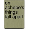 On Achebe's Things Fall Apart door Suzanne Pavlos