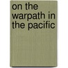 On The Warpath In The Pacific door Clark Reynolds