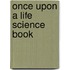 Once Upon A Life Science Book