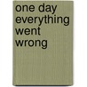 One Day Everything Went Wrong door Margaret Hillert