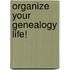 Organize Your Genealogy Life!