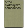 Ortho Hydroxyazo Compounds... door Cecil Ernest Boord