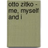 Otto Zitko - Me, Myself And I by Tom Trevor