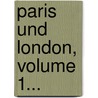 Paris Und London, Volume 1... door L[udwig] Kalisch