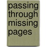 Passing Through Missing Pages door Frances Clay Welwood
