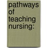 Pathways of Teaching Nursing: door Sylvia Rayfield