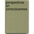 Perspectives On Consciousness