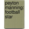 Peyton Manning: Football Star door Mary Ann Hoffman