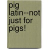 Pig Latin--not Just for Pigs! door Kate McMullan
