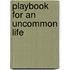 Playbook For An Uncommon Life