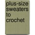 Plus-Size Sweaters To Crochet