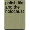 Polish Film And The Holocaust by Marek Haltof
